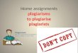 Home assignments plagiarisms to plagiarise plagiarists