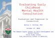 Evaluating Early Childhood Mental Health Consultation Evaluation and Expansion in Connecticut Walter S. Gilliam, PhD October 27, 2010 The Edward Zigler