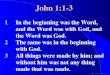 ©2001 Timothy G. Standish John 1:1-3 1In the beginning was the Word, and the Word was with God, and the Word was God. 2The same was in the beginning with