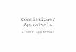 Commissioner Appraisals A Self Appraisal. What is Self-Assessment Relationship with board members Relationship with ED and staff Relationship with performance