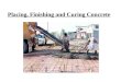 Placing, Finishing and Curing Concrete. I.Pre-Pour Guidelines 1.Place concrete as close to it’s final position as possible. Get truck or wheelbarrows