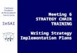 Indiana Student Achievement Institute InSAI Meeting 6 STRATEGY CHAIR TRAINING Writing Strategy Implementation Plans