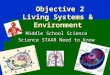Objective 2 Living Systems & Environment Objective 2 Living Systems & Environment Middle School Science Science STAAR Need to Know
