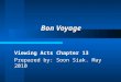 Bon Voyage Viewing Acts Chapter 13 Prepared by: Soon Siak. May 2010
