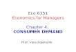 Eco 6351 Economics for Managers Chapter 4. CONSUMER DEMAND Prof. Vera Adamchik