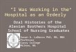 1 “I Was Working in the Hospital as an Orderly” Oral Histories of the Alexian Brothers Hospital School of Nursing Graduates Susan A. LaRocco PhD, RN, MBA