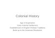 Colonial History Age of Exploration Early Colonial Settlement Establishment of English Political Traditions Build up to the American Revolution