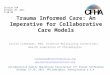 Trauma Informed Care: An Imperative for Collaborative Care Models Leslie Lieberman, MSW, Director Multiplying Connections, Health Federation of Philadelphia