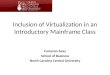 Inclusion of Virtualization in an Introductory Mainframe Class Cameron Seay School of Business North Carolina Central University