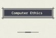 Computer Ethics. Introduction Computers and the Internet represent many people, governments, and organizations. Each of these entities have different