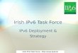 Irish IPv6 Task Force -   Irish IPv6 Task Force IPv6 Deployment & Strategy