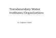 Transboundary Water Institutes/Organizations Dr. Zaigham Habib