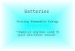 Batteries Storing Renewable Energy “Chemical engines used to push electrons around”