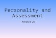 Personality and Assessment Module 25. Personality an individual’s characteristic pattern of thinking, feeling, and acting
