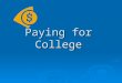 Paying for College. Step 1: The FAFSA  Apply each year  Apply as soon after January 1 st as possible  Apply online at  