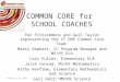 COMMON CORE for SCHOOL COACHES Pat Fitzsimmons and Gail Taylor representing the VT DOE Common Core Team: Marty Gephart, CC Program Manager and MS/HS ELA