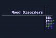 Mood Disorders. What are mood disorders? Mood Disorders (aka affective disorders) – psychological disorders characterized by emotional extremes
