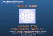 WORLD BANK Lessons from Procurement Cases in ECA Countries Devesh C. Mishra, Regional Procurement Manager, Europe and Central Asia Region/World Bank Istanbul