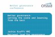 Better governance conference Better governance: setting the scene and learning from the best Jackie Krafft HMI National lead for governance