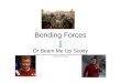 Bending Forces Or Beam Me Up Scotty (Credit for many illustrations is given to McGraw Hill publishers and an array of internet search results)