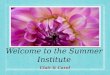 Welcome to the Summer Institute Clair & Carol. Beginnings Prezi Norms List of Classroom Management and Teaching Strategies Find Someone Who