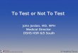To Test or Not To Test John Jordan, MD, MPH Medical Director DSHS HSR 6/5 South