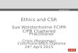 Www.cipr.co.uk / @CIPR_UK Ethics and CSR Sue Wolstenholme FCIPR CIPR Chartered Practitioner Crisis (Response) Communication Diploma 24 th April 2015