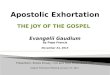 THE JOY OF THE GOSPEL Evangelii Gaudium By Pope Francis November 24, 2013 Presenters: Sheila Kinsey, FCJM and Felix Mushobozi, CPPS English Promoters Meeting,
