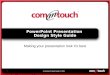 1 Commtouch Style Guide © 2001 PowerPoint Presentation Design Style Guide Making your presentation look it’s best