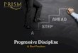 Progressive Discipline & Best Practices. Discipline Policy: It is the company’s policy to conduct disciplinary action in a fair, appropriate and consistent