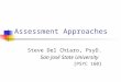 Assessment Approaches Steve Del Chiaro, PsyD. San José State University [PSYC 160]