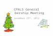 CPALS General Membership Meeting November 29 th, 2012