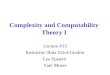 Complexity and Computability Theory I Lecture #13 Instructor: Rina Zviel-Girshin Lea Epstein Yael Moses