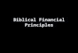 Biblical Financial Principles. Basic Presuppositions The Bible is inspired 2 Timothy 3:16-17