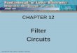 CHAPTER 12 Filter Circuits. Objectives Describe and Analyze: Filter types: LPF, HPF, BPF, BSF Passive filters Active filters LC tuned amplifiers Other