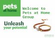 Welcome to Pets at Home Group Assessment. About us… 1991 - Pets at Home founded by Anthony Preston – 1 st store opened in Chester 1999 – Acquired Petsmart