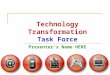 Technology Transformation Task Force Presenterâ€™s Name HERE