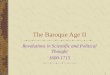 1 The Baroque Age II Revolutions in Scientific and Political Thought 1600-1715