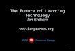 0 The Future of Learning Technology Ian Graham 