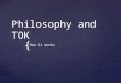 { Philosophy and TOK How it works.  “Philosophy is a demanding field that develops your analytical and problem-solving capacity and ability to formulate