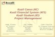 Kuali Coeus (KC) Kuali Financial System (KFS) Kuali Student (KS) Project Management Andy Slusar KC Project Manager Cornell University Jim Thomas KFS Project