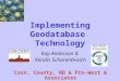 Implementing Geodatabase Technology Kay Anderson & Kendis Scharenbroich Cass, County, ND & Pro-West & Associates