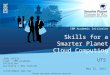 IBM Academic Initiative Skills for a Smarter Planet Cloud Computing John Schilt Lead, IBM Academic Initiative Australia / New Zealand schiltj@au1.ibm.com
