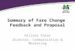 Summary of Fare Change Feedback and Proposal Hillary Foose Director, Communication & Marketing