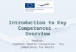 Introduction to Key Competences - Overview Project: Together Towards Integration - Key Competences for Adults
