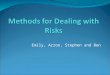 Emily, Arron, Stephen and Ben. Dealing with Risk 20with%20risk.pdf Avoid Reduce Transfer Keep
