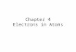 Chapter 4 Electrons in Atoms. Rutherford's model of the atom had one major problem: If the negatively charges electrons were moving around the positively