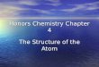 Honors Chemistry Chapter 4 The Structure of the Atom