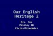 Our English Heritage 2 Mrs. Cox Paisley IB Civics/Economics