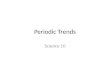 Periodic Trends Science 10. Trends on the Periodic Table